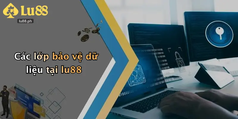 Các lớp bảo vệ dữ liệu tại lu88