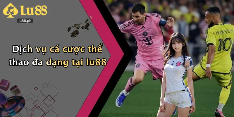 Dịch vụ cá cược thể thao đa dạng tại lu88