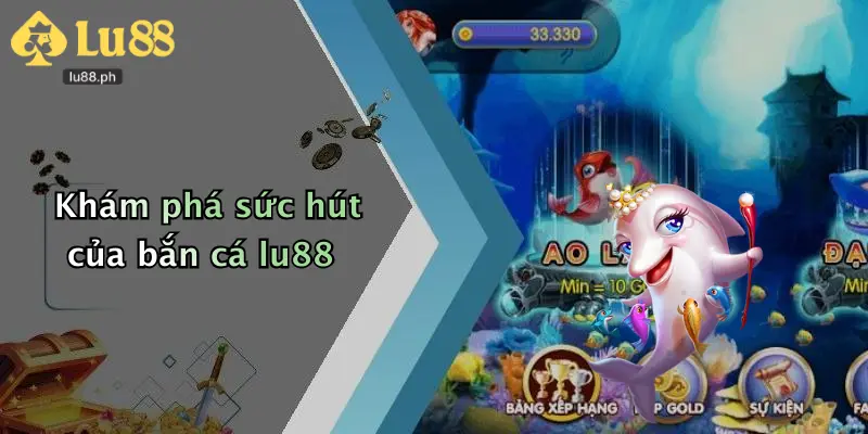 Khám phá sức hút của bắn cá lu88