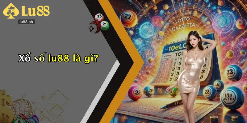 Xổ số lu88 là gì?